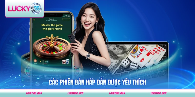 Các phiên bản hấp dẫn được yêu thích của game thủ