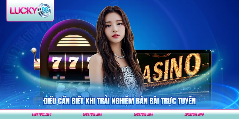 Điều cần biết khi trải nghiệm bàn bài trực tuyến tại nhà cái