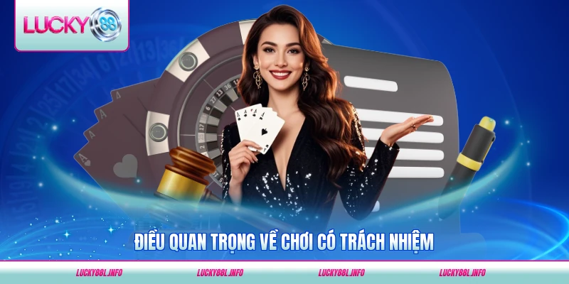 Điều quan trọng về chơi có trách nhiệm LUCKY88 tại nhà cái mới nhất