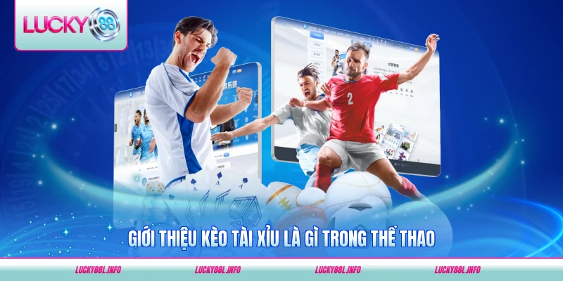 Giới thiệu kèo tài xỉu là gì trong thể thao trực tuyến hiện nay