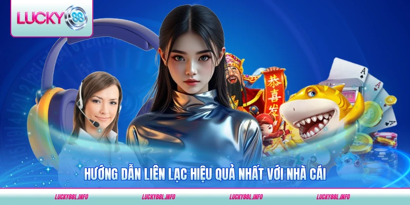 Hướng dẫn liên lạc hiệu quả nhất với nhà cái LUCKY88 mới nhất