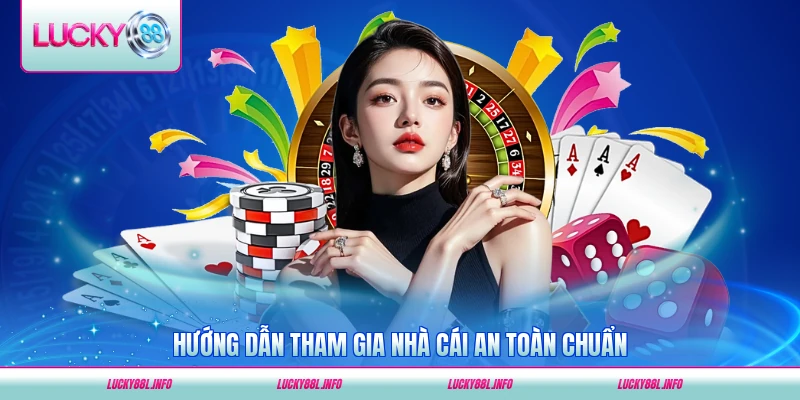 Hướng dẫn tham gia nhà cái an toàn chuẩn