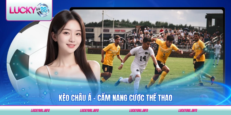 Kèo châu á Lucky88 cẩm nang cá cược