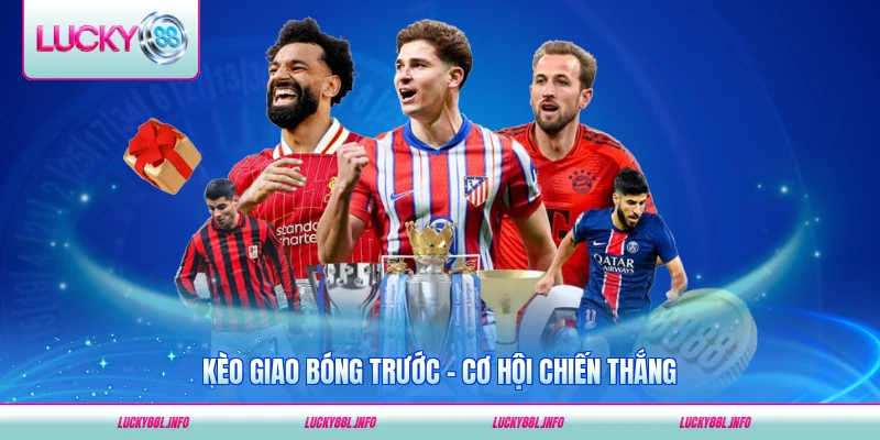 Kèo giao bóng trước lucky88