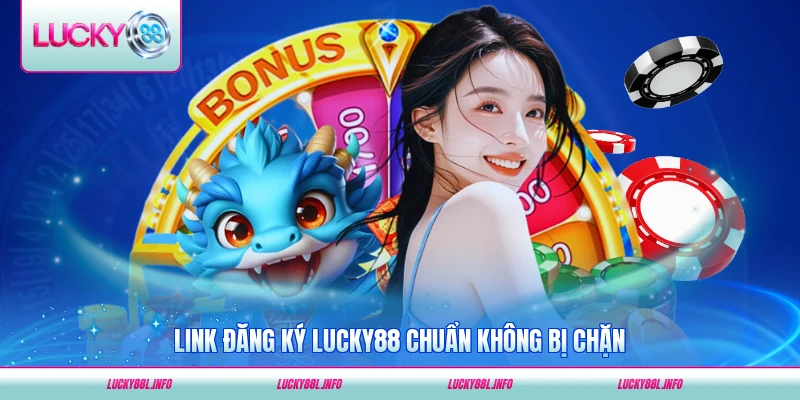Link đăng ký LUCKY88 chuẩn không bị chặn