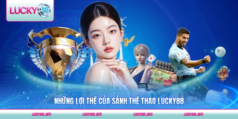 Những lợi thế của sảnh thể thao LUCKY88 với thành viên nổi bật