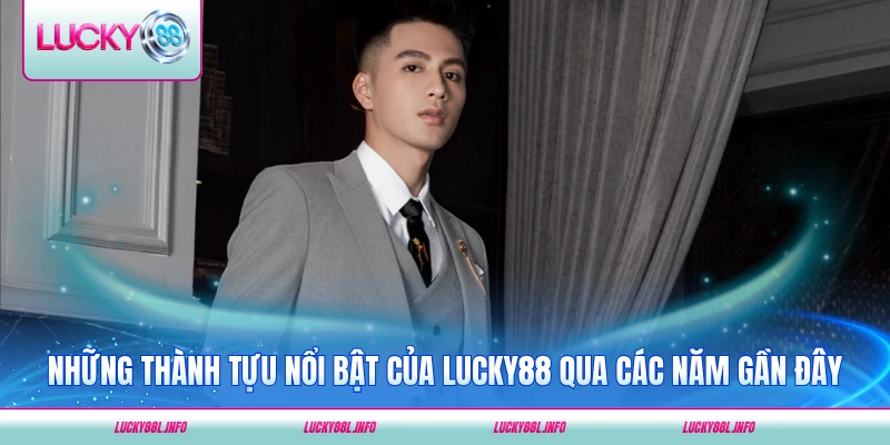 Những thành tựu nổi bật của LUCKY88 qua các năm gần đây