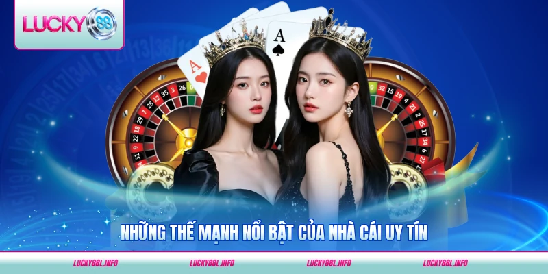 Những thế mạnh nổi bật của nhà cái uy tín